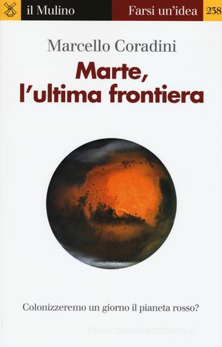 Marte, l'ultima frontiera di Marcello Coradini edito da Il Mulino