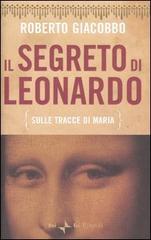 Il segreto di Leonardo (sulle tracce di Maria) di Roberto Giacobbo edito da Rizzoli
