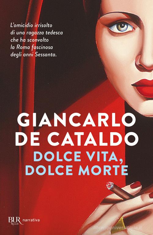 Dolce vita, dolce morte di Giancarlo De Cataldo edito da Rizzoli
