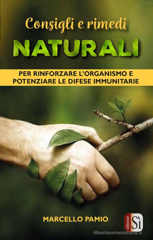Consigli e rimedi naturali per rinforzare l'organismo e potenziare le difese immunitarie di Marcello Pamio edito da Edizioni Sì
