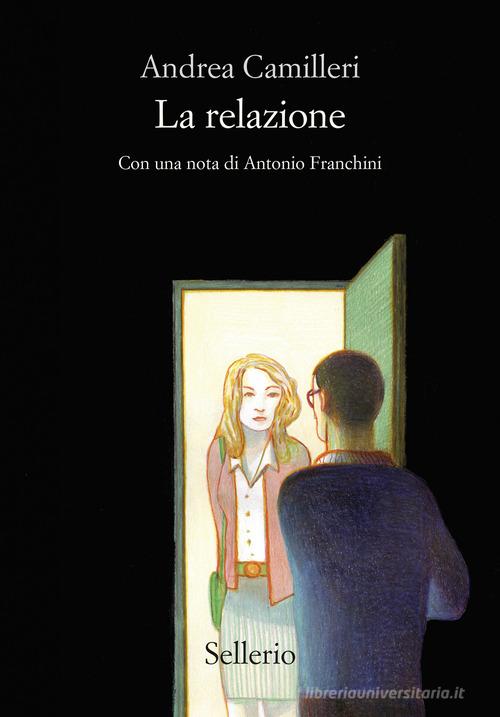 Libro La relazione di Andrea Camilleri Cento anni di Andrea Camilleri di Sellerio Editore Palermo