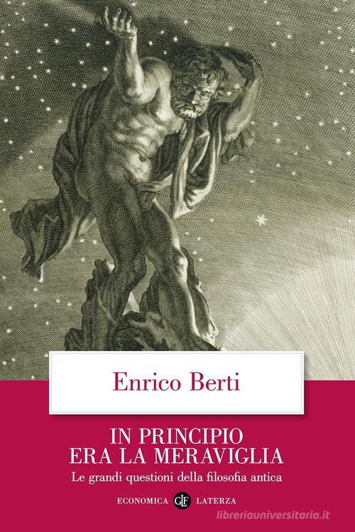 In principio era la meraviglia. Le grandi questioni della filosofia antica di Enrico Berti edito da Laterza