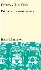Psicoanalisi e tossicomania di Francisco Hugo Freda edito da Mondadori Bruno