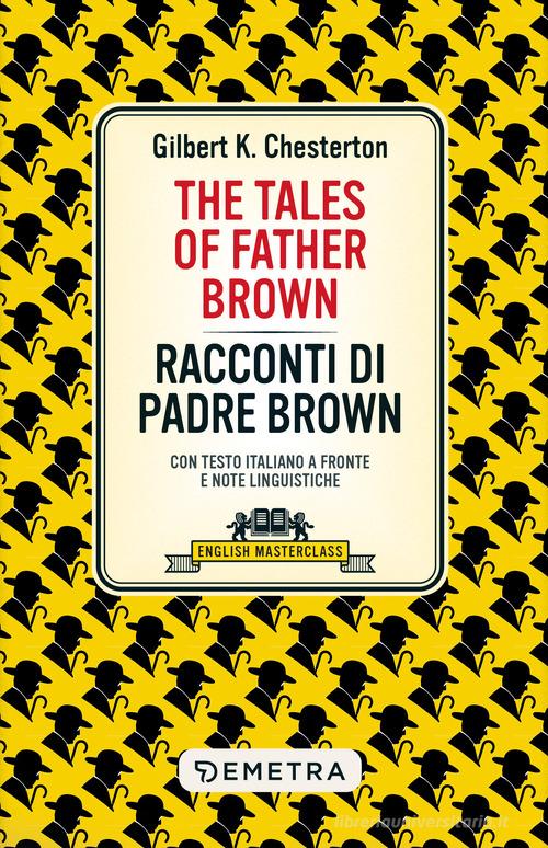 The tales of Father Brown-Racconti di Padre Brown. Testo italiano a fronte e note linguistiche di Gilbert Keith Chesterton edito da Demetra