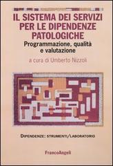 Il sistema dei servizi per le dipendenze patologiche. Programmazione, qualità e valutazione edito da Franco Angeli