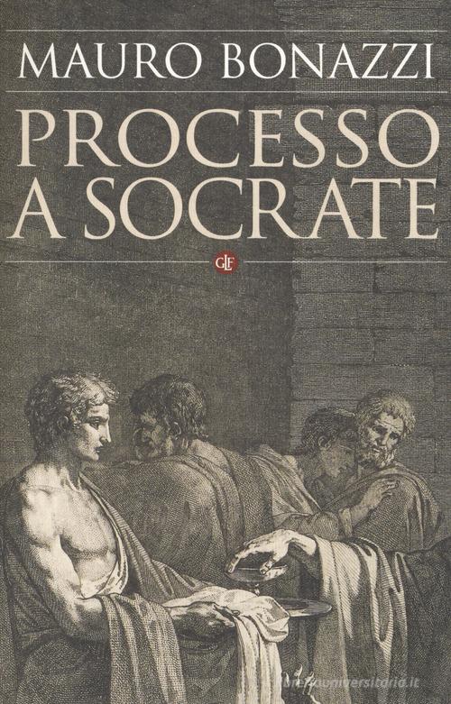 Processo a Socrate di Mauro Bonazzi edito da Laterza