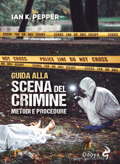 Guida Alla Scena Del Crimine. Metodi E Procedure. Nuova Ediz. Ian K ...