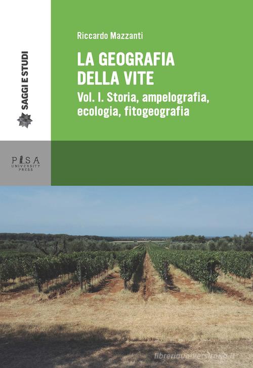 La geografia della vite vol.1 di Riccardo Mazzanti edito da Pisa University Press