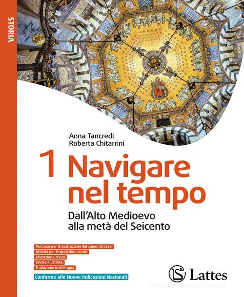Navigare nel tempo. Per la Scuola media. Ediz. per la scuola vol. 1 di Anna Tancredi, Roberta Chitarrini edito da Lattes