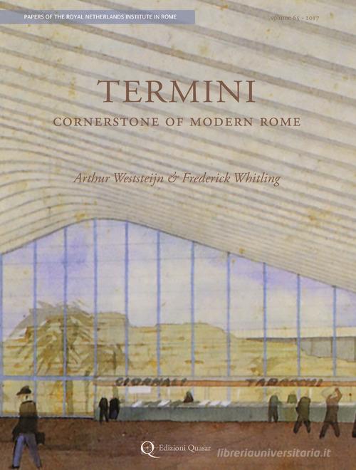 Termini. Cornerstone of modern Rome di Arthur Weststeijn, Frederick Whitling edito da Quasar