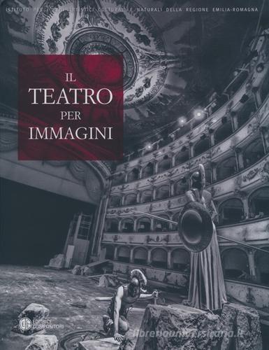 Il teatro per immagini. Le stagioni teatrali nell'archivio fotografico del teatro comunale di Ferrara (1964-2012) edito da Compositori