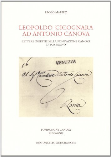Leopoldo Cicognara ad Antonio Canova. Lettere inedite della Fondazione Canova di Possagno di Paolo Mariuz edito da Bertoncello