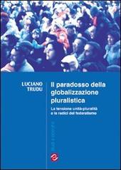 Il paradosso della globalizzazione pluralistica di Luciano Trudu edito da Scuola Sarda