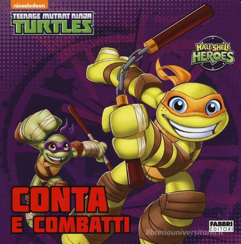 Conta e combatti. Half shell heroes. Teenage mutant ninja turtles edito da Fabbri