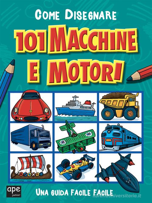 Come disegnare 101 macchine e motori. Ediz. illustrata edito da Ape Junior