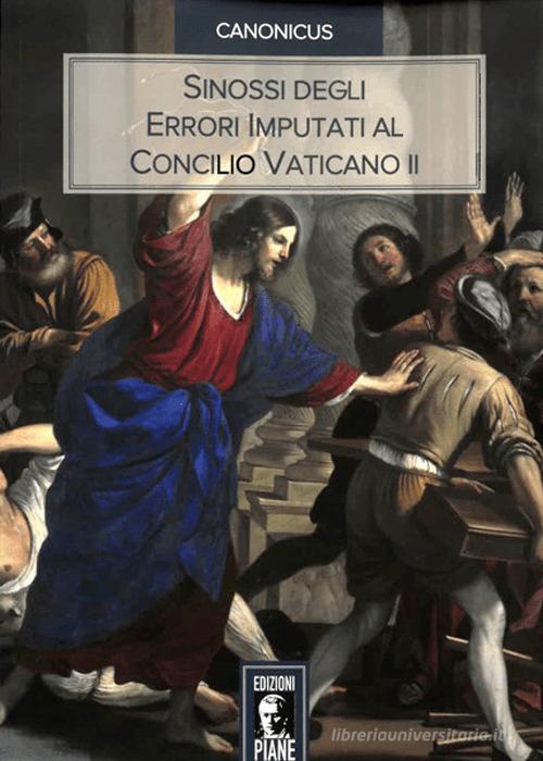 Sinossi degli errori imputati al Concilio Vaticano II di Canonicus edito da Edizioni Piane