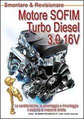 Motore SOFIM Turbo Diesel 3.0 16V. Le caratteristiche, lo smontaggio e rimontaggio, il sistema di iniezione diretta di Gianpaolo Riva edito da M.T.E. Edu