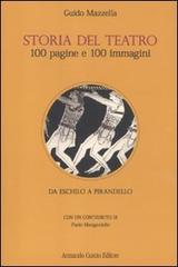 Storia del teatro. 100 pagine e 100 immagini. Da Eschilo a Pirandello di Guido Mazzella edito da Curcio
