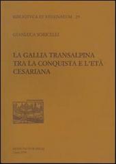 La Gallia transalpina tra la conquista e l'età cesariana di Gianluca Soricelli edito da New Press