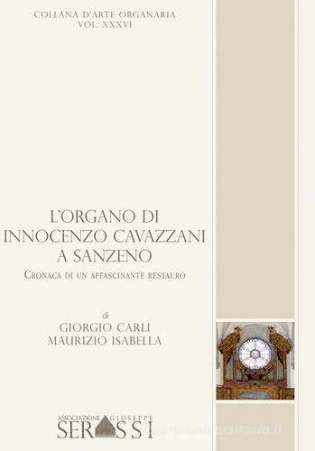 L' organo di Innocenzo Cavazzani a San Zeno. Cronaca di un affascinante restauro di Isabella Carli edito da Ass. Culturale G. Serassi