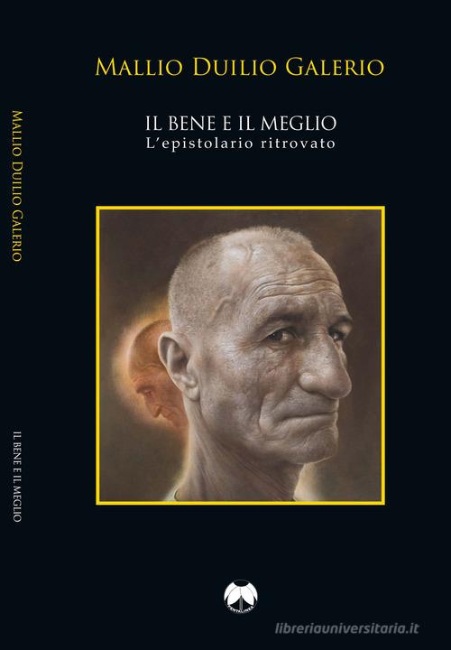 Il bene e il meglio. L'epistolario ritrovato. Ediz. italiana e latina di Mallio Duilio Galerio edito da Pentalinea