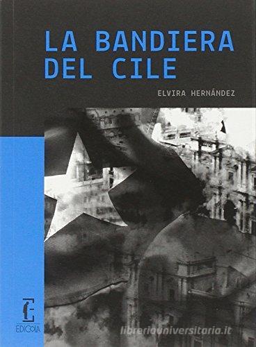 La bandiera del Cile di Elvira Hernandez edito da Edicola Ediciones