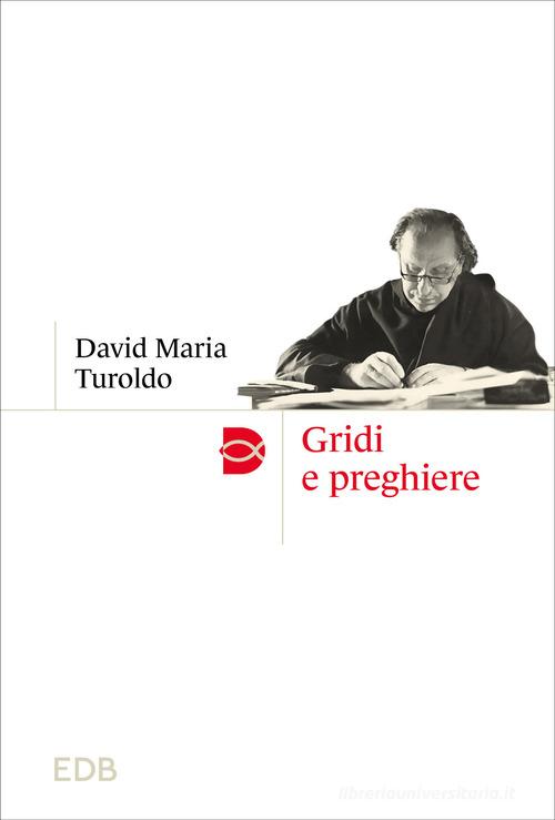 Gridi e preghiere. Nuova ediz. di David Maria Turoldo edito da EDB