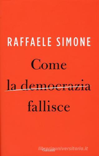 Come la democrazia fallisce di Raffaele Simone edito da Garzanti