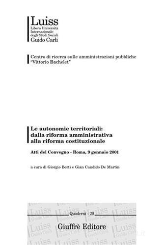 Le autonomie territoriali: dalla riforma amministrativa alla riforma costituzionale. Atti del Convegno (Roma, 9 gennaio 2001) edito da Giuffrè