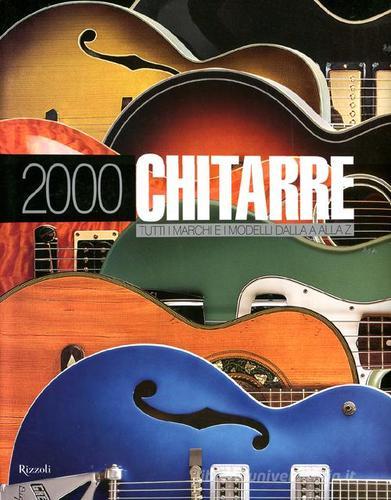 2000 chitarre. Tutti i marchi e i modelli dalla A alla Z edito da Rizzoli