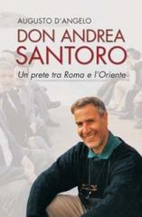 Don Andrea Santoro. Un prete tra Roma e l'Oriente di Augusto D'Angelo edito da San Paolo Edizioni