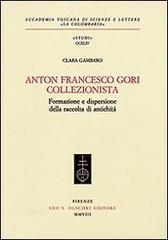 Anton Francesco Gori collezionista. Formazione e dispersione della raccolta di antichità di Clara Gambaro edito da Olschki