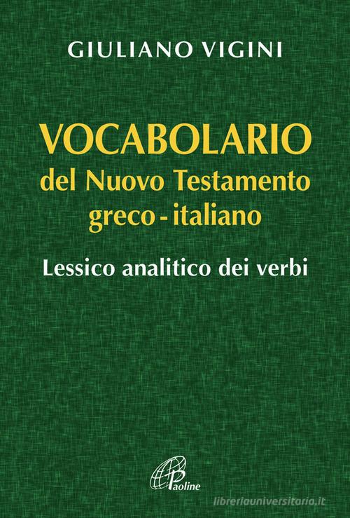 Vocabolario del Nuovo Testamento Greco-Italiano. Lessico analitico dei  verbi di Giuliano Vigini con Spedizione Gratuita - 9788831538145 in Nuovo  testamento