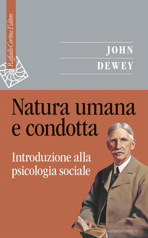 Natura umana e condotta. Introduzione alla psicologia sociale di John Dewey edito da Raffaello Cortina Editore