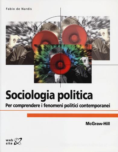 Sociologia politica. Per comprendere i fenomeni politici contemporanei di Fabio De Nardis edito da McGraw-Hill Education