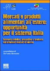 Mercati e prodotti alimentari all'estero: opportunità per il sistema Italia di Giovanni Alemanno edito da Maggioli Editore