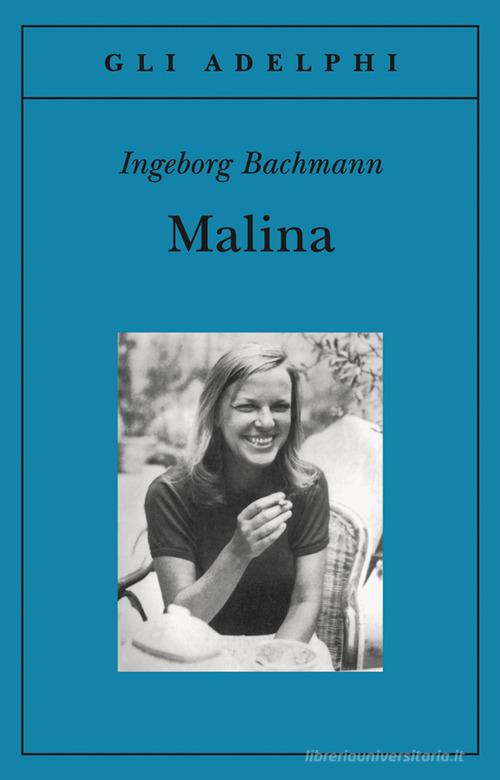 Malina di Ingeborg Bachmann edito da Adelphi