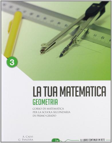 La tua matematica. Geometria. Per la Scuola media. Con espansione online vol. 3 di Gabriella Panzera, Anna Calvi edito da La Spiga Edizioni