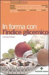 In forma con l'indice glicemico di Cornelia Pelletta edito da Tecniche Nuove