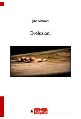Evoluzioni di Gina Scanzani edito da Lampi di Stampa