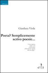 Poeta? Semplicemente scrivo poesie... di Gianluca Viola edito da Gruppo Albatros Il Filo