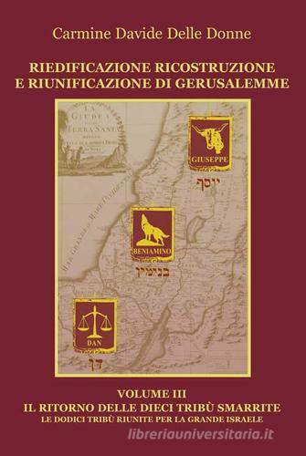 Riedificazione ricostruzione e riunificazione di Gerusalemme vol.3 di Carmine D. Delle Donne edito da Progetto Cultura