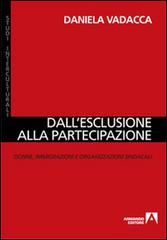 Dall'esclusione alla partecipazione. Donne, immigrazioni e organizzazioni sindacali di Daniela Vadacca edito da Armando Editore