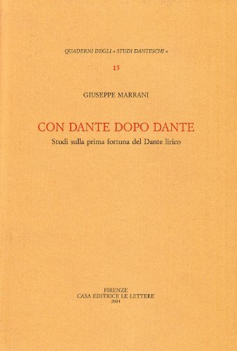 Con Dante dopo Dante. Studi sulla prima fortuna del Dante lirico di Giuseppe Marrani edito da Le Lettere