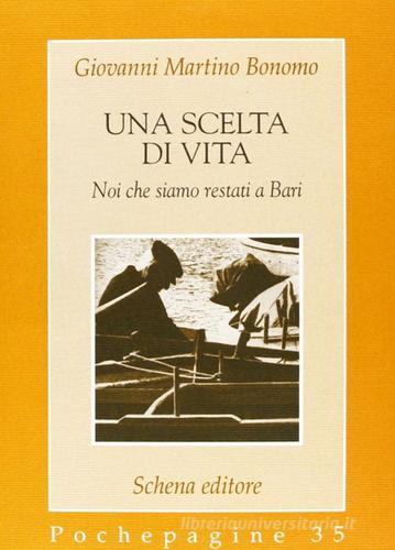 Libro Una scelta di vita. Noi che siamo restati a Bari di Giovanni M. Bonomo Pochepagine di Schena Editore
