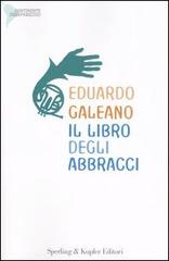 Il libro degli abbracci di Eduardo Galeano edito da Sperling & Kupfer