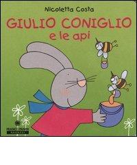Giulio Coniglio e le api di Nicoletta Costa edito da Franco Cosimo Panini