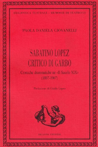 Sabatino Lopez critico di garbo. Cronache drammatiche ne «Il secolo XIX» (1897-1907) di Paola D. Giovannelli edito da Bulzoni