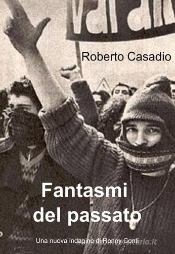 Fantasmi del passato di Roberto Casadio edito da ilmiolibro self publishing