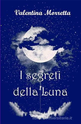 I segreti della Luna di Valentina Morretta edito da ilmiolibro self publishing